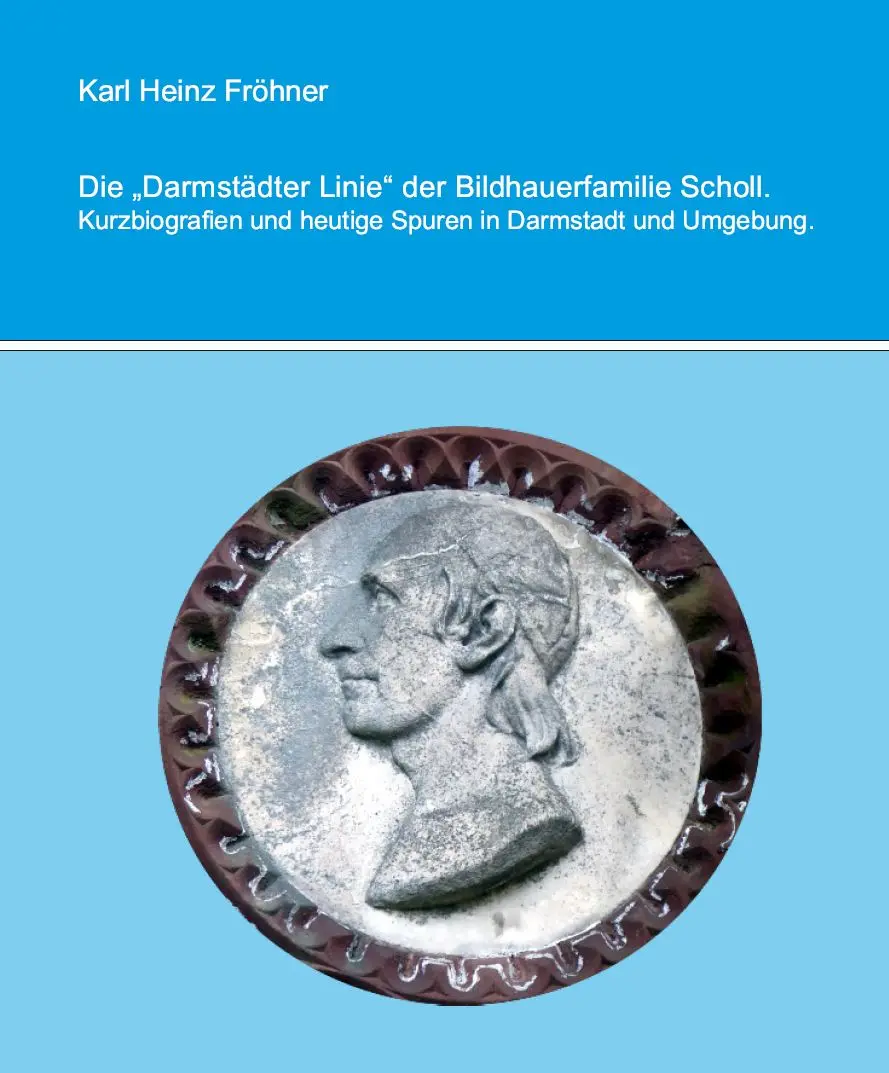 Buchumschlag mit blauem Hintergrund, auf dem eine kreisförmige Reliefskulptur einer Person im Profil abgebildet ist. Titel: „Die Darmstädter Linie der Bildhauerfamilie Scholl“ von Karl Heinz Fröhner.